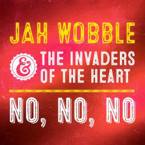 Jah Wobble & The Invaders Of The Heart - No, No, No (Dub Mix)